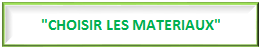 comment choisir les matériaux - les bonnes questions à se poser avant de choisir - CLIQUER POUR PLUS DE DETAIL